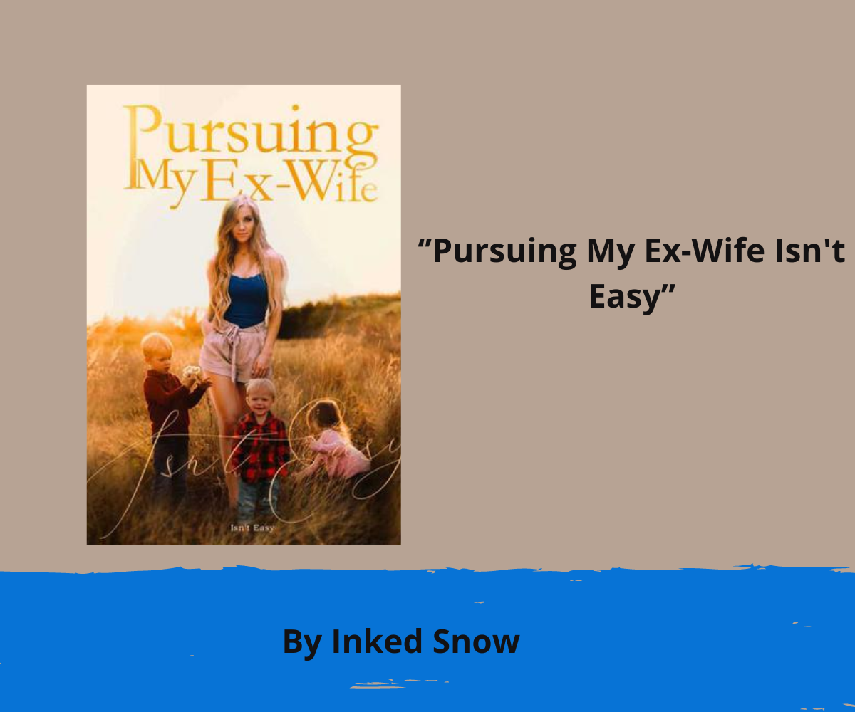 Pursuing My Ex-Wife Isn't Easy