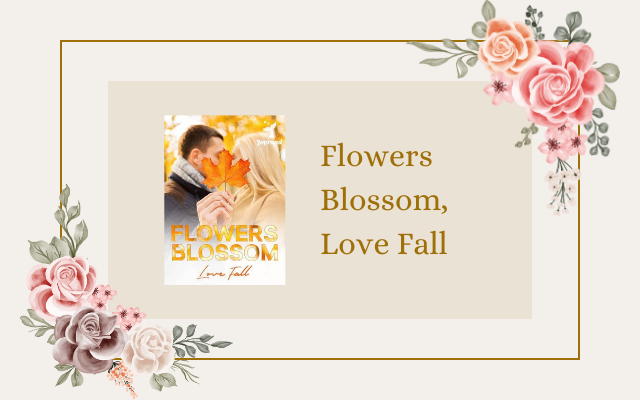 Flowers Blossom, Love Fall