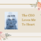 Unveiling the Intriguing Tale of "The CEO Loves Me To Heart" Novel